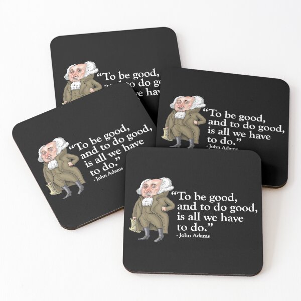 Item preview, President John Adams - “To be good, and to do good, is all we have to do” designed and sold by MacKaycartoons.