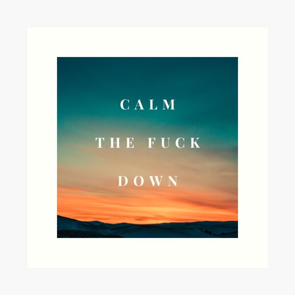 Item preview, Calm The Fuck Down designed and sold by BitterMercy.