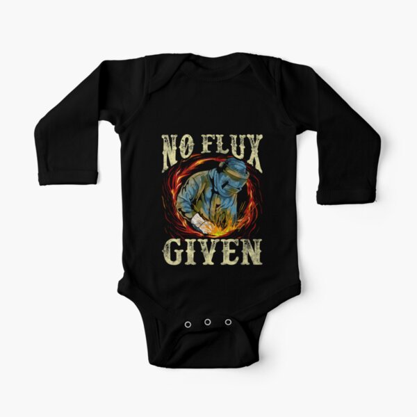 No Flux Given Funny Welding Pun Awesome Welders Long Sleeve Baby One-Piece