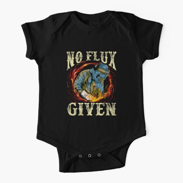No Flux Given Funny Welding Pun Awesome Welders Short Sleeve Baby One-Piece