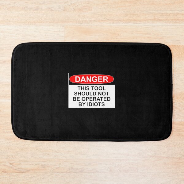 Item preview, DANGER: THIS TOOL SHOULD NOT BE OPERATED BY IDIOTS designed and sold by Bundjum.