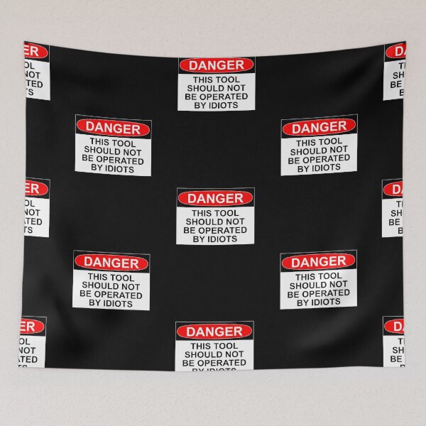 Item preview, DANGER: THIS TOOL SHOULD NOT BE OPERATED BY IDIOTS designed and sold by Bundjum.