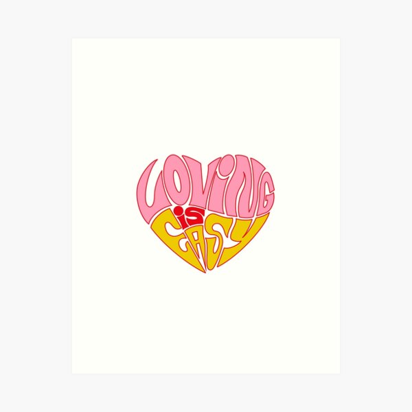 LOVING IS EASY Art Print