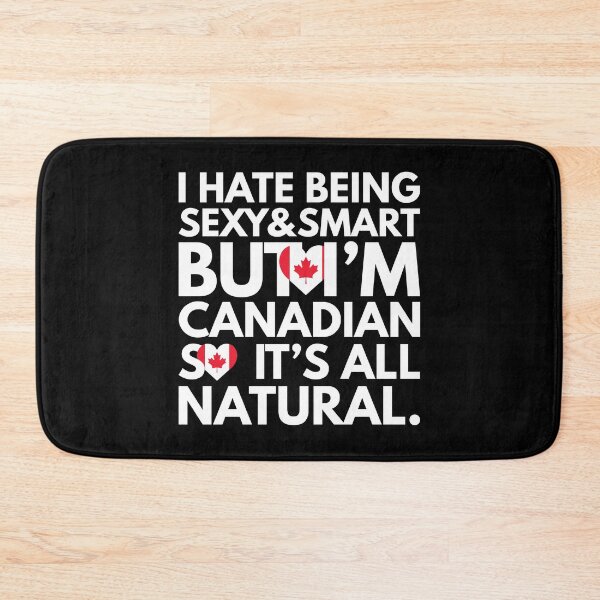 Item preview, Hate Being Sexy and Smart, But I am Canadian, It is All Natural.  designed and sold by elhefe.