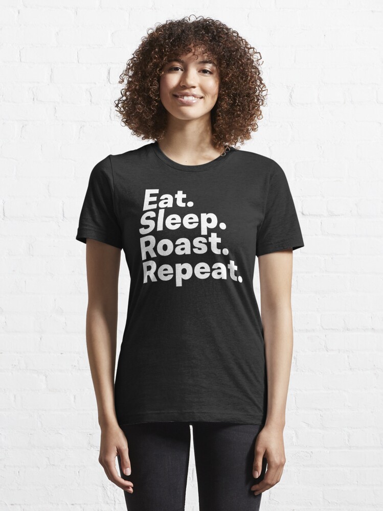 Eat Sleep Roast Repeat T Shirt For Sale By Teesaurus Redbubble Coffee Roaster T Shirts