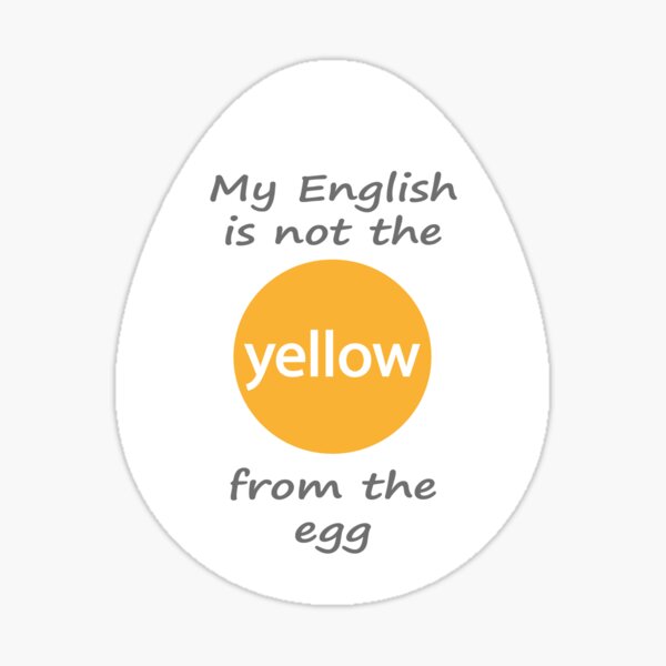 "My English is not the yellow from the egg" Sticker for Sale by everydaysundaii Redbubble