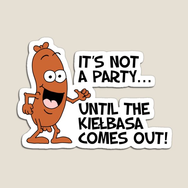 Item preview, It's Not A Party Until The Kielbasa Comes Out Polish Cartoon designed and sold by jaycartoonist.