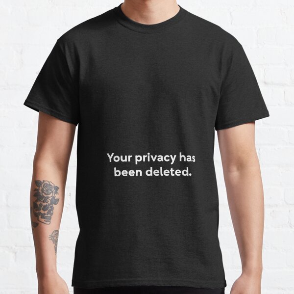 Your privacy has been deleted Data Protest Classic T-Shirt