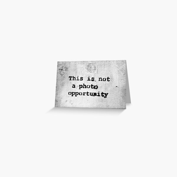 This is Not a Photo Opportunity Greeting Card