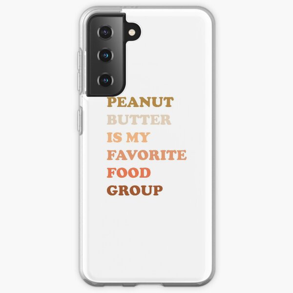 Peanut Butter Is My Favorite Food Group Samsung Galaxy Soft Case