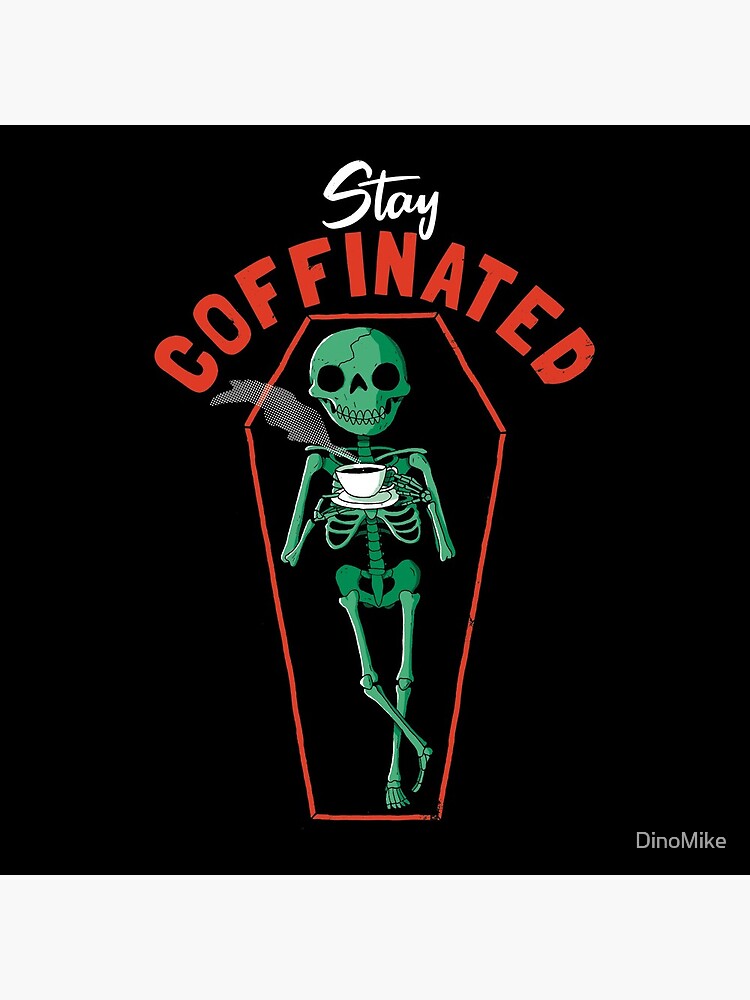 Stay Coffinated by DinoMike