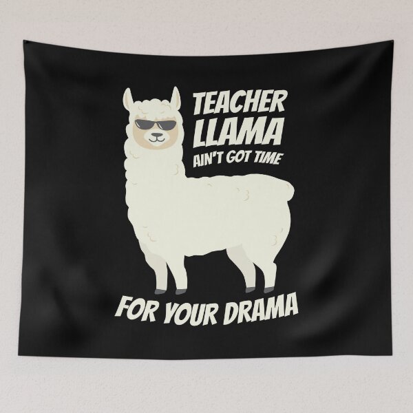 Item preview, Llama Teacher Gift - Ain't Got Time For Your Drama - Llama Pun designed and sold by kntranhoang.