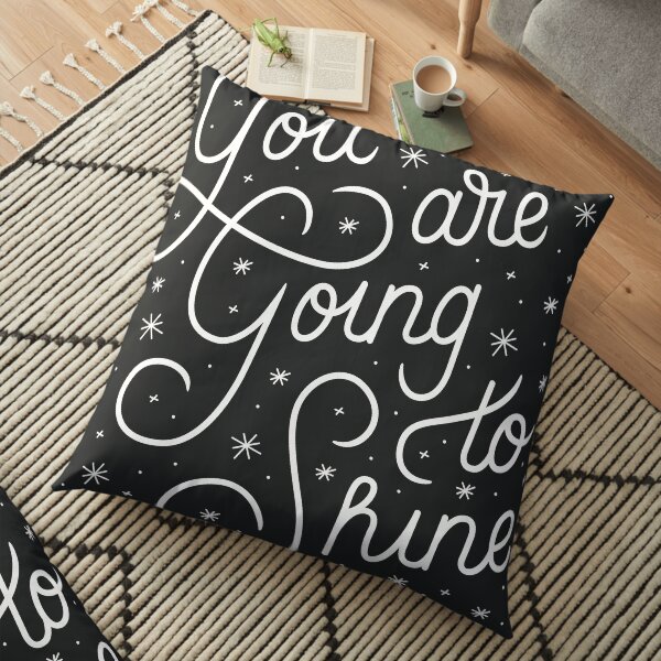 You Are Going To Shine Floor Pillow