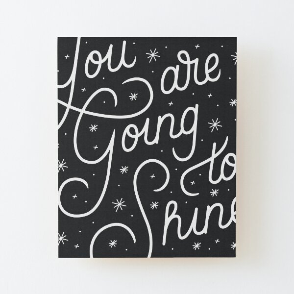 You Are Going To Shine Wood Mounted Print