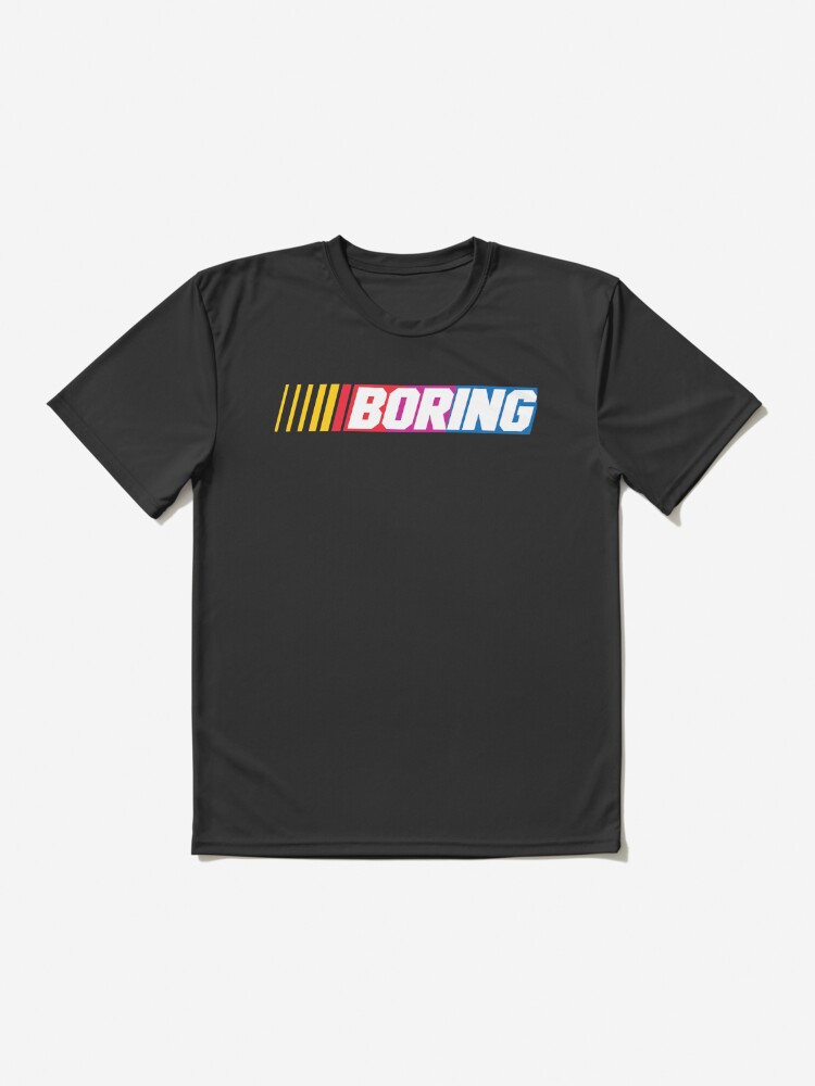 NASCAR Boring shirt