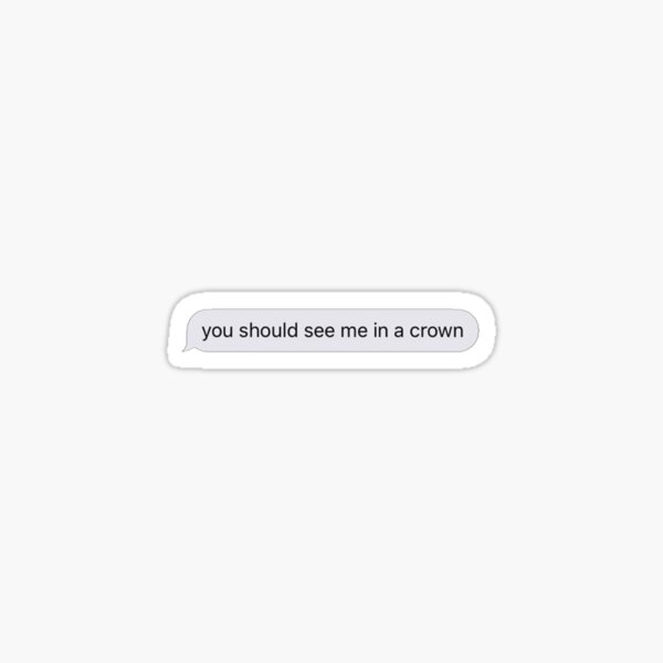 You Should See Me In A Crown Gifts Merchandise Redbubble
