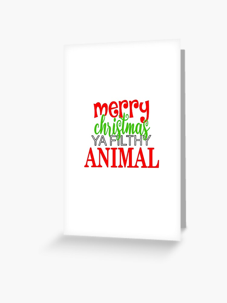 Merry Christmas Ya Filthy Animal Home Alone Holiday Movie Quote Greeting Card By Alexhenderson0 Redbubble