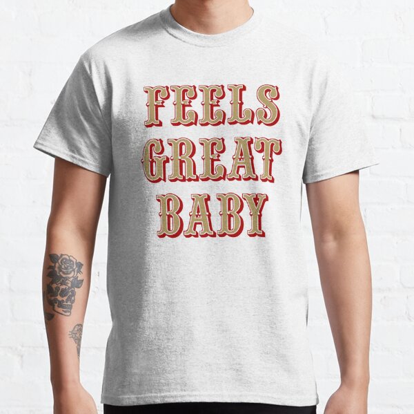 Feels Great Baby Jimmy G Shirt Jimmy Garoppolo – George Kittle T-Shirts