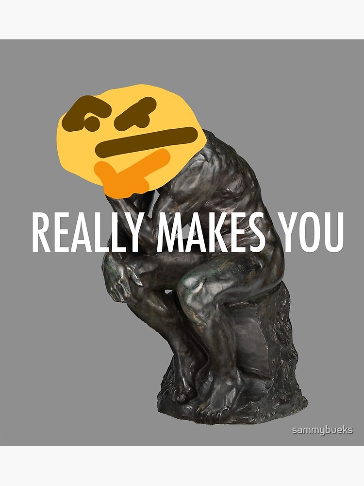 The Thinker Meme Poster By Sammybueks Redbubble