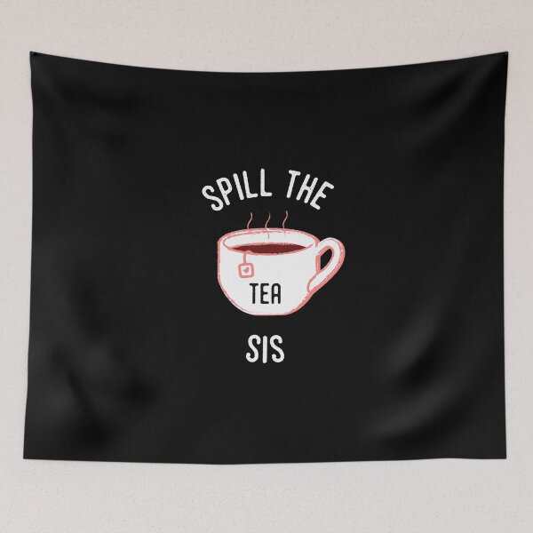 Item preview, Spill the tea Sis designed and sold by Grafik Traffik.
