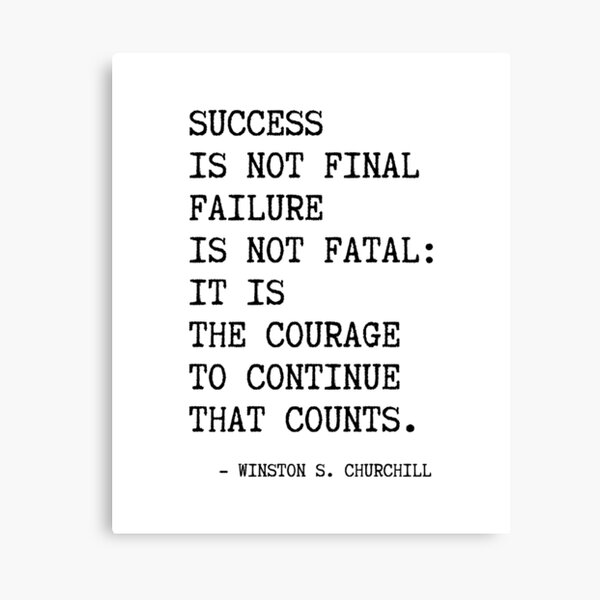 Churchill's quote, Success is not final failure Canvas Print
