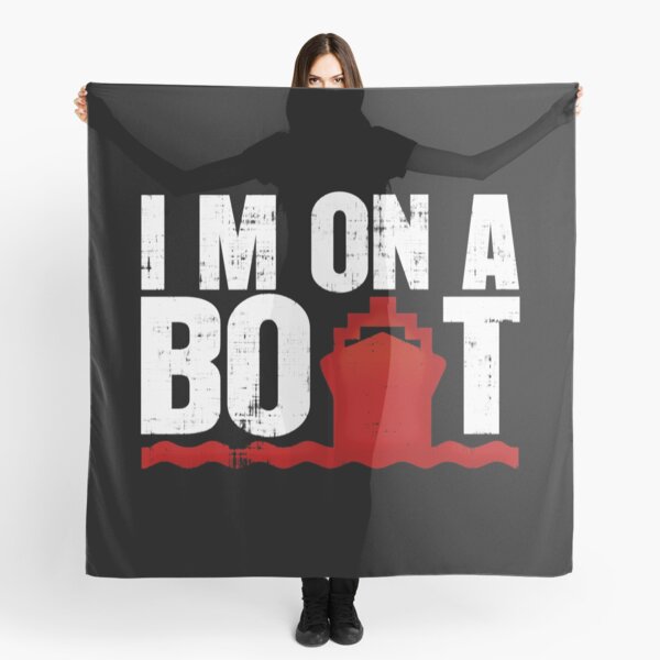 I'm On A Boat Scarf