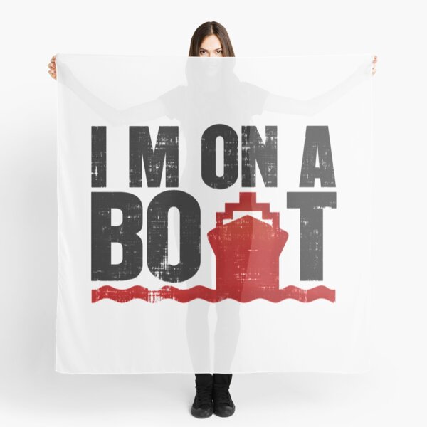 I'm On A Boat Scarf