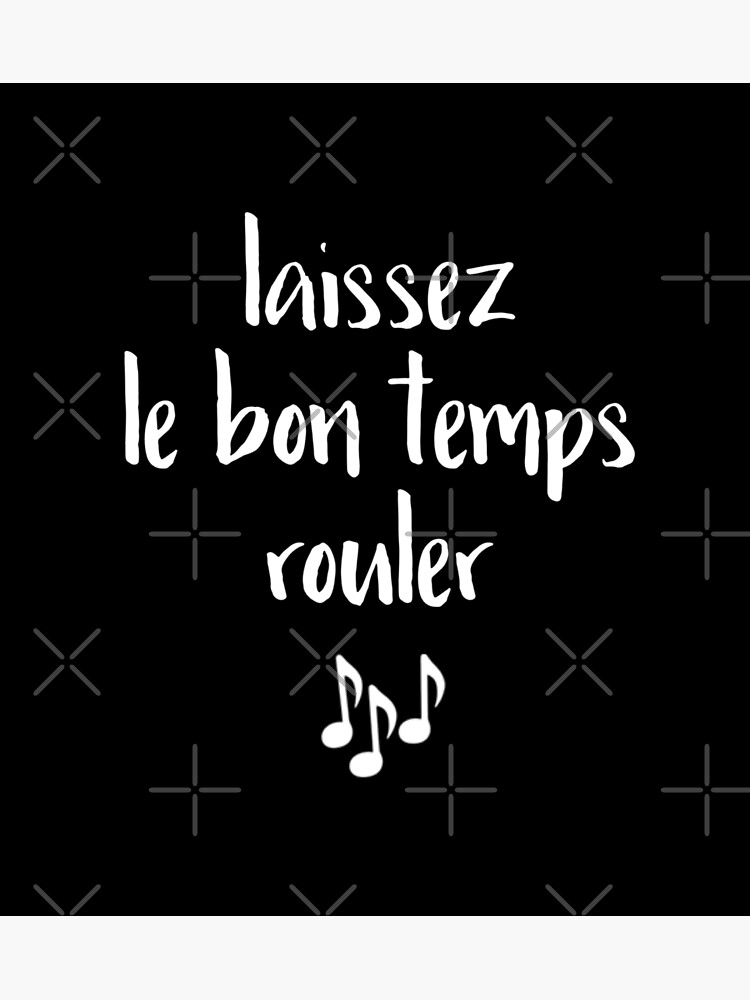 "Laissez Le Bon temps Rouler Let the good times Roll. " Poster for