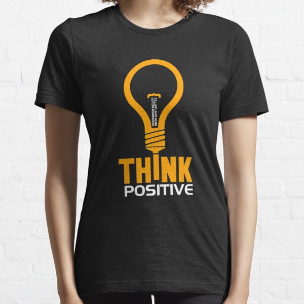 T Shirts Think Positive Redbubble