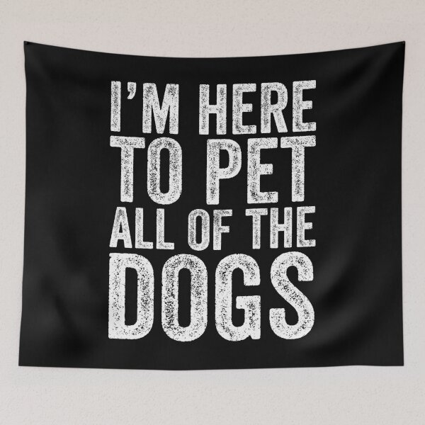 Item preview, I'm Here To Pet All Of The Dogs designed and sold by kamrankhan.