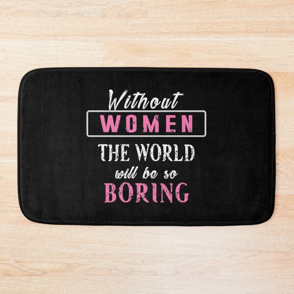 Item preview, Without Women The World Will Be So Boring designed and sold by SmartStyle.