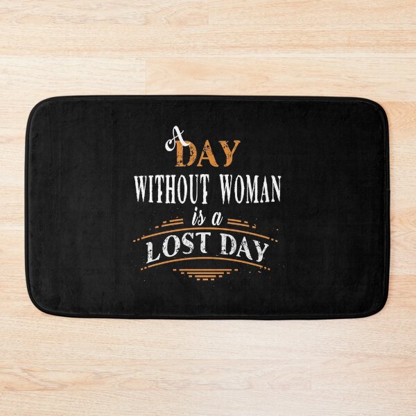 Item preview, A Day Without Woman Is a Lost Day designed and sold by SmartStyle.