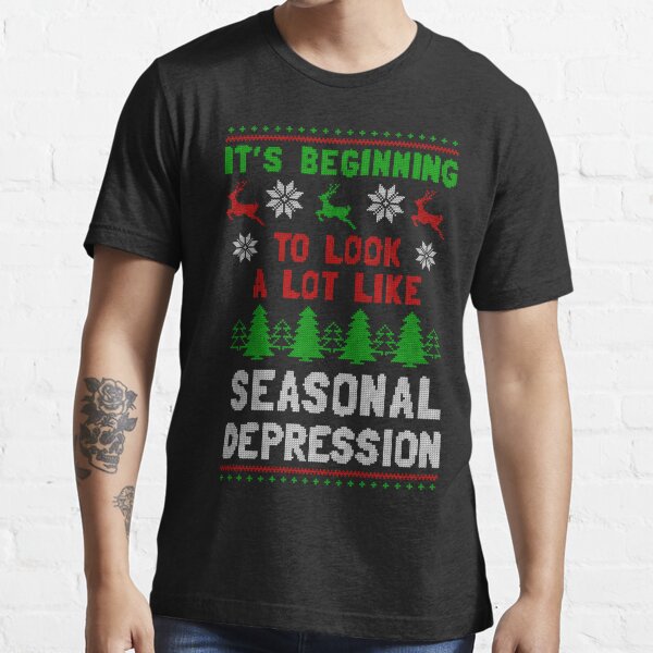 It's Beginning To Look A Lot Like Seasonal Depression Essential T-Shirt  for Sale by Yipptee Shirts