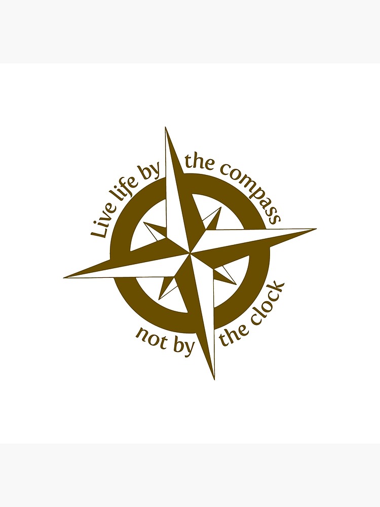 Live by the compass, not the clock by JustBritish