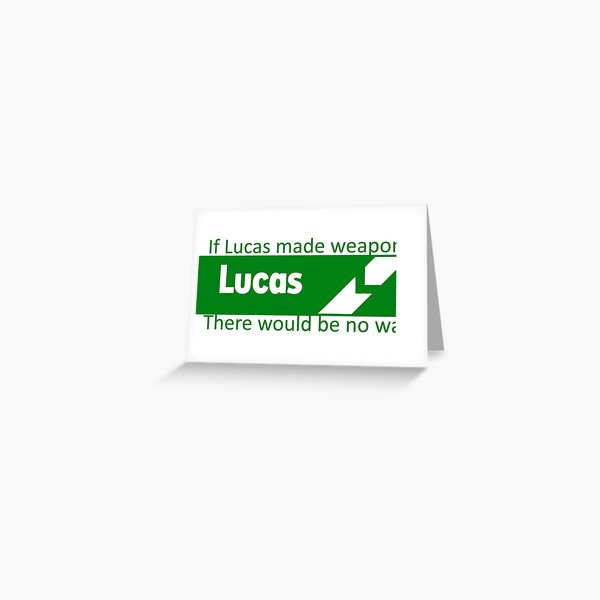 If Lucas Made Weapons, There Would Be No War Greeting Card