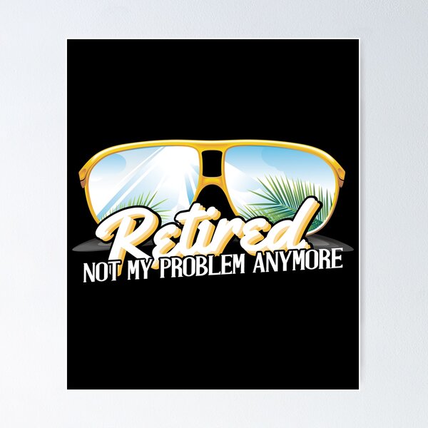 Item preview, Retirement Gift - Gag Gift, Retired Not My Problem Anymore - Retiree designed and sold by kntranhoang.