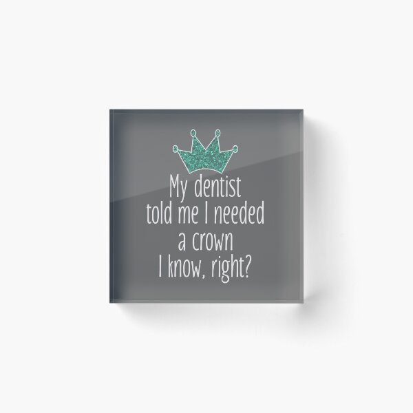 Funny Needed a crown gift for dentists Acrylic Block