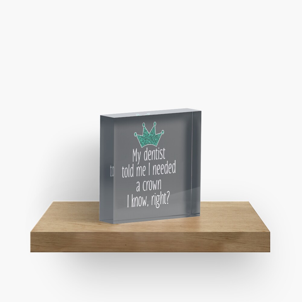 Funny Needed a crown gift for dentists Acrylic Block