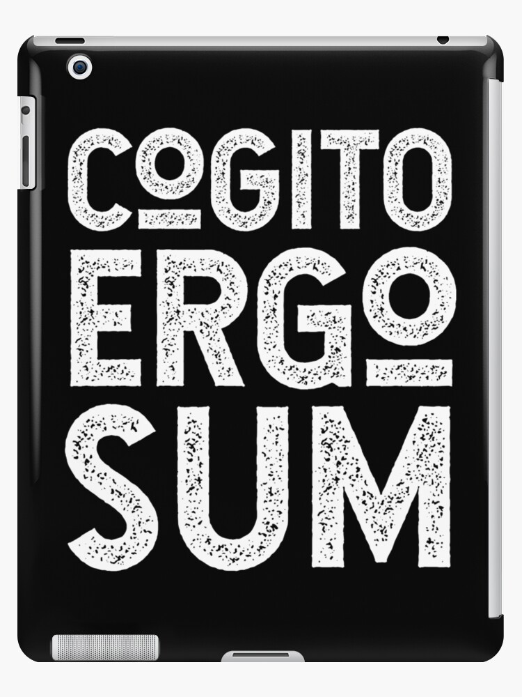 Cogito Ergo Sum Rene Descartes Philosophical Typography In Black And White I Think Therefore I Am Ipad Case Skin By Kierkegaard Redbubble