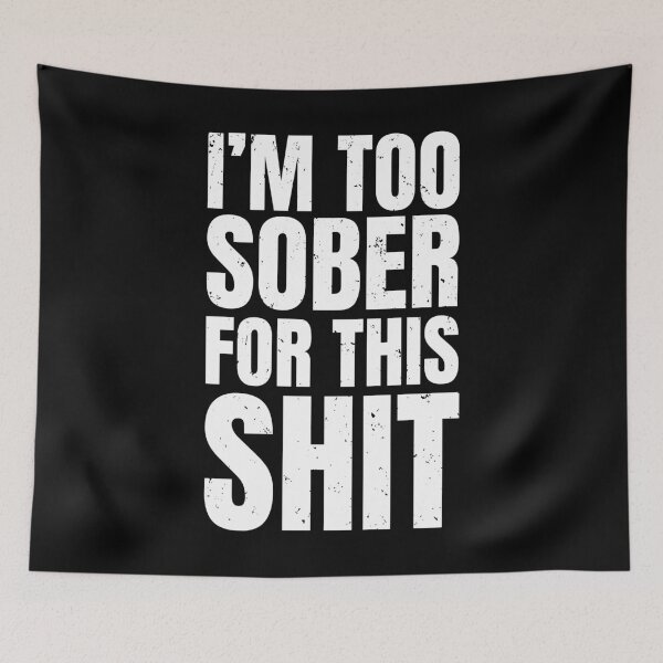 Item preview, Too Sober For This Shit designed and sold by alexngn.