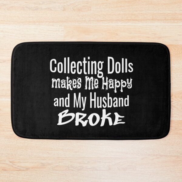 Item preview, Collecting Dolls Makes Me Happy & My Husband Broke designed and sold by uniqueteeshirts.