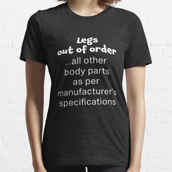 Awesome Wheelchair Leg Out of Order specificationsFunny Gift Design Essential T-Shirt