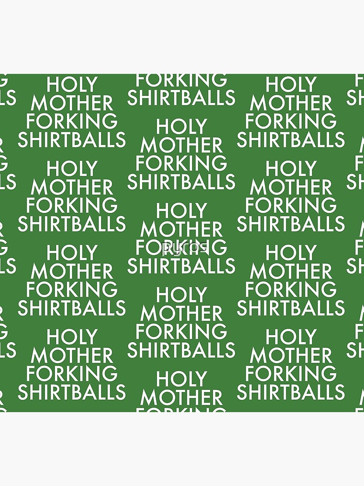 Holy Motherforking Shirtballs by pyros