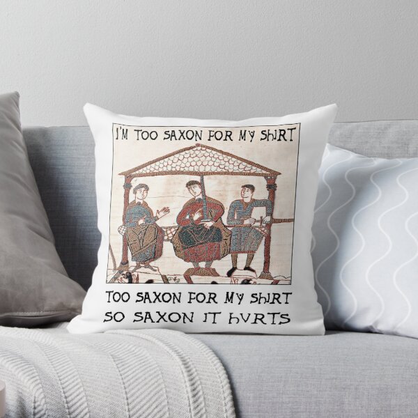 Bayeux Tapestry - I'm Too Saxon For My Shirt Throw Pillow