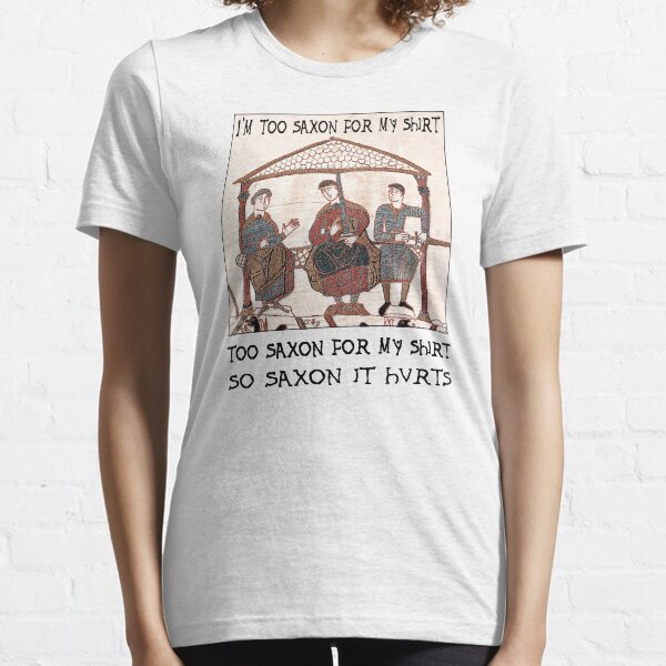 Bayeux Tapestry - I'm Too Saxon For My Shirt Essential T-Shirt