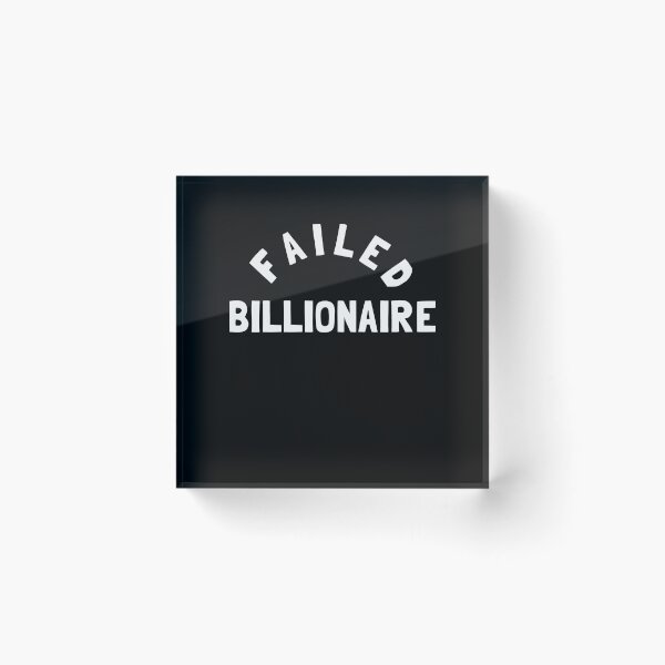 Item preview, Failed Billionaire designed and sold by Yipptee Shirts.