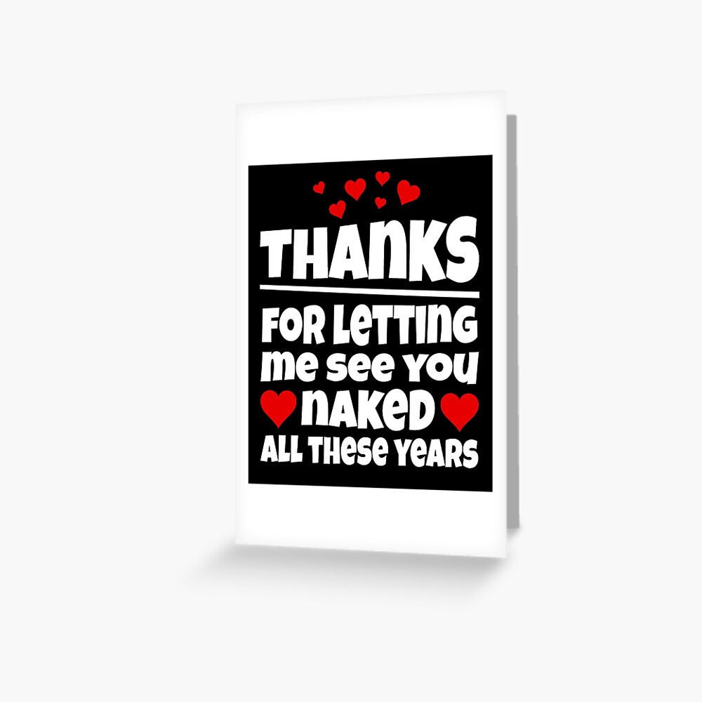 Thanks For Letting Me See You Naked All These Years Greeting Card For Sale By Tdork Redbubble