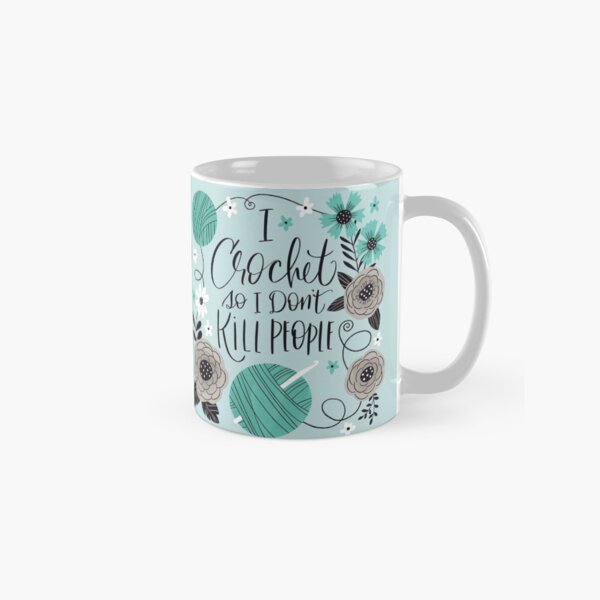 I Crochet So I Don't Kill People Classic Mug