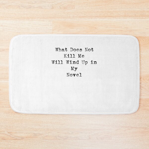 Item preview, What Does Not Kill Me Will Wind Up in My Novel designed and sold by seacucumber.