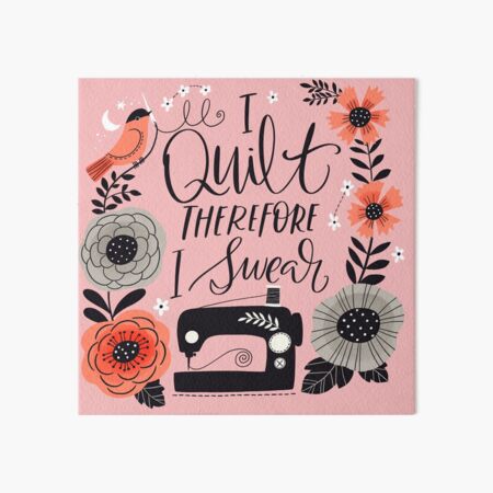 I Quilt Therefore I Swear Art Board Print